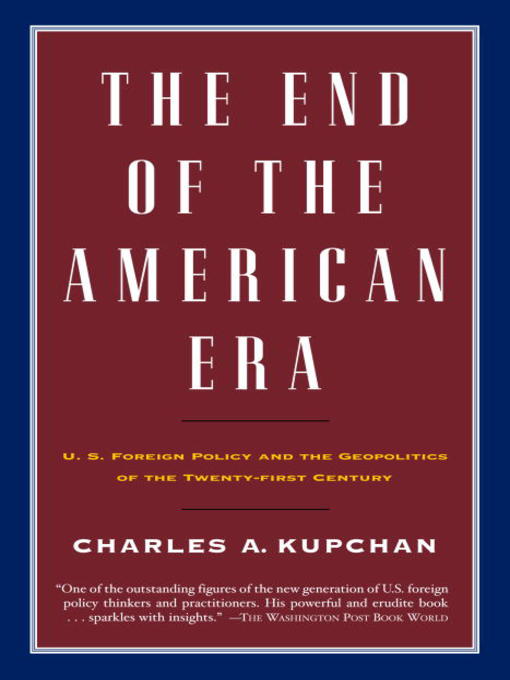 Title details for The End of the American Era by Charles Kupchan - Available